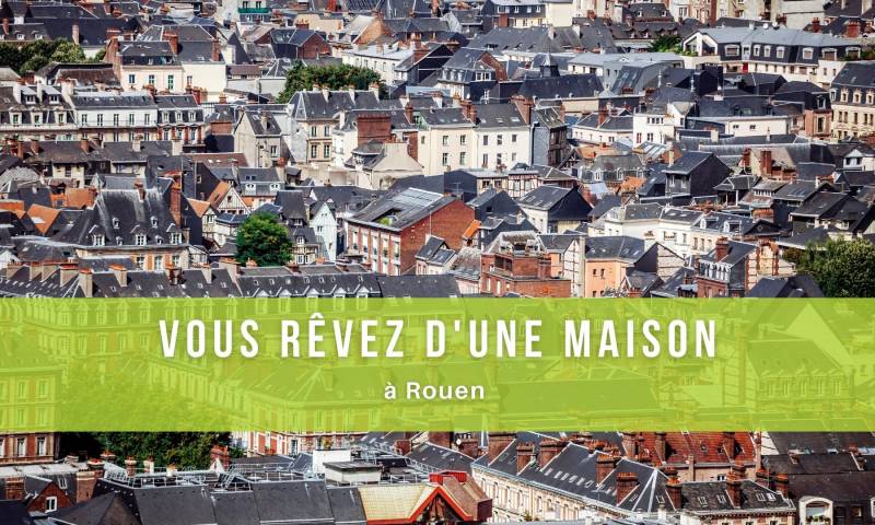 Vous rêvez d'une maison à Rouen ?